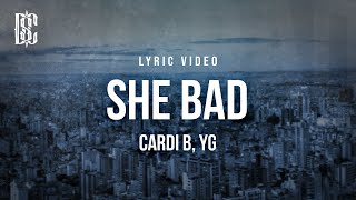 Cardi B feat. YG - She Bad | Lyrics
