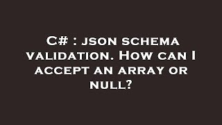 C# : json schema validation. How can I accept an array or null