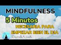 MINDFULNESS 5 minutos | #MEDITACION corta para empezar bien el día | Meditacion de la mañana