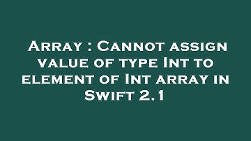 Array : Cannot assign value of type Int to element of Int array in Swift 2.1