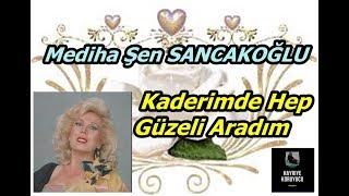 Mediha Şen SANCAKOĞLU -  Kaderimde Hep Güzeli Aradım Resimi