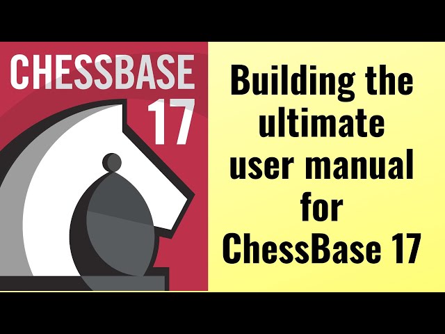 Building the ultimate user manual for ChessBase 17 