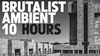 Brutalist Ambient / Drone - 10 Hours