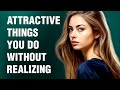 12 attractive things you do without realizing
