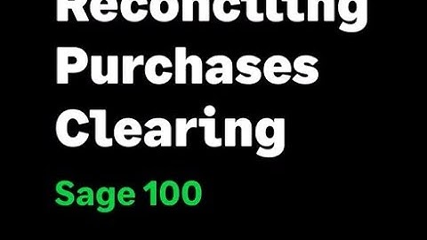 Sage 100  US - Reconciling Purchases Clearing