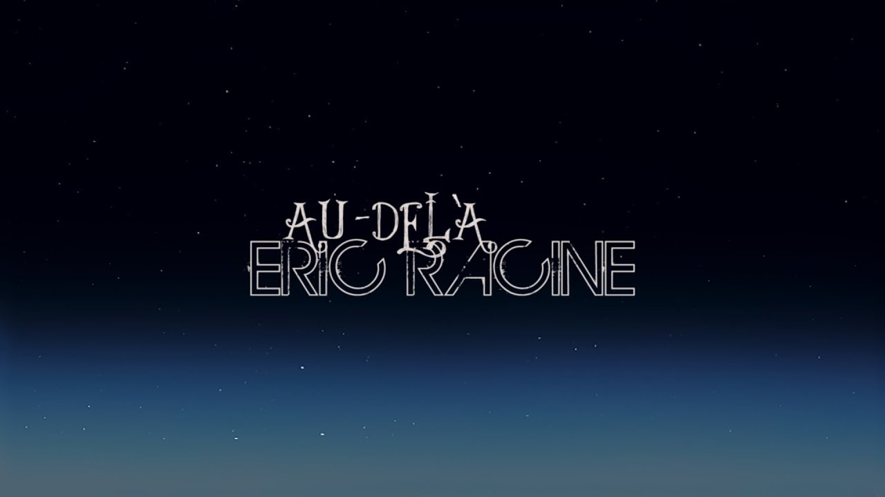 Eric Racine Eric Racine - Au-delà - YouTube