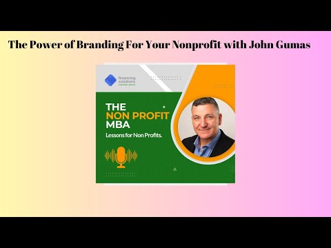 The Power of Branding For Your Nonprofit with John Gumas