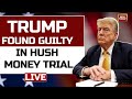 LIVE | Donald Trump Hearing | Trump Found Guilty On All 34 Counts At Hush Money Criminal Trial