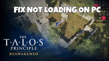 How To Fix The Talos Principle: Reawakened Not Loading/Stuck on Loading Screen Error On PC
