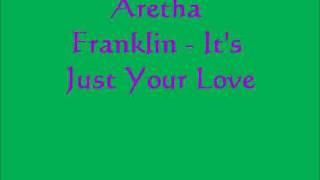 Aretha Franklin - It&#39;s Just Your Love