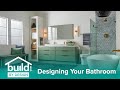 Designing Your Bathroom - Build by Design Tips