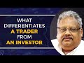 Rakesh Jhunjhunwala On Trader Vs Investor