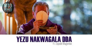 Yezu Nakwagala Dda | Fr. Expedit Magembe (MTO 147)