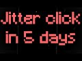 I learned to jitter click in 5 days