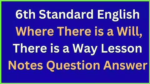 6th Standard English Where There is a Will, There is a Way Lesson Notes Question Answer🎶🎶🎵✔️❤️📈