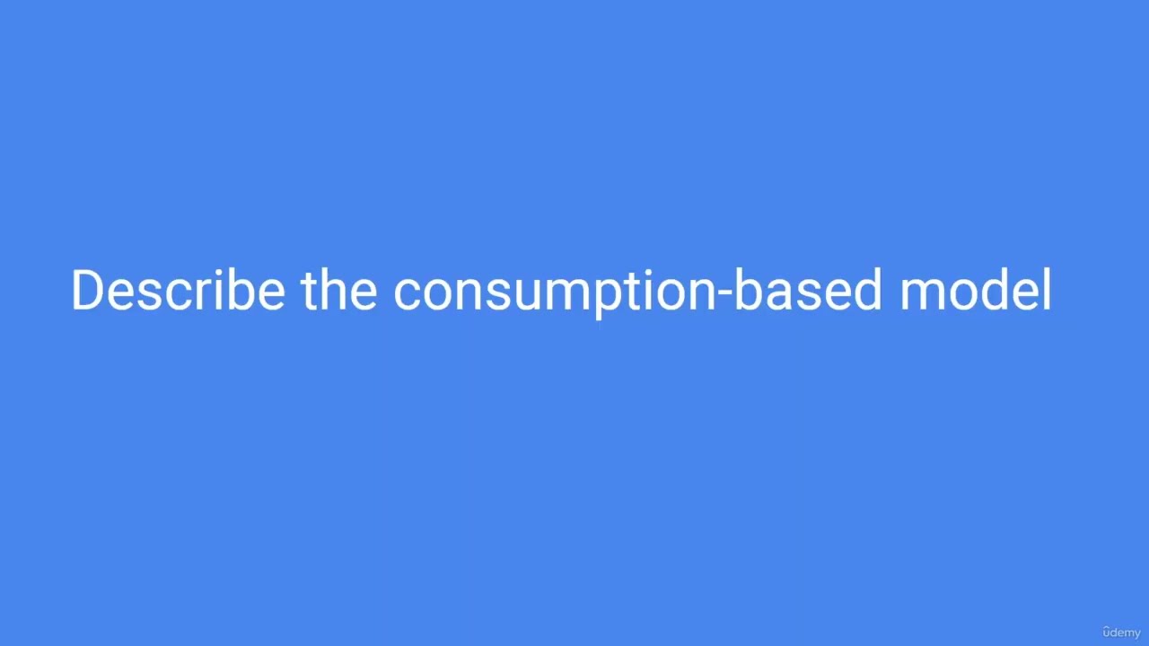 7 Describe the consumption based model