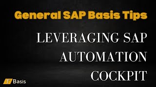 General SAP Basis Tips: Leveraging SAP Automation Cockpit