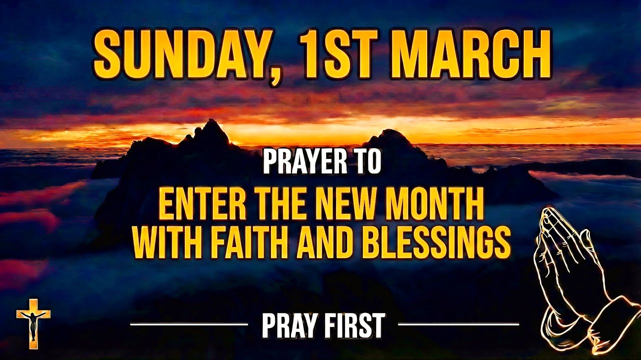 SUNDAY, 1st MARCH | PRAYER TO ENTER THE NEW MONTH WITH FAITH AND BLESSINGS