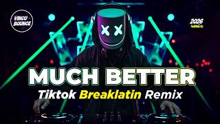 Much Better ( Tiktok Breaklatin Remix ) - Vincu Bounce