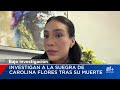 Exreina de belleza asesinada por su suegra: Testimonio de la mejor amiga de Carolina Flores