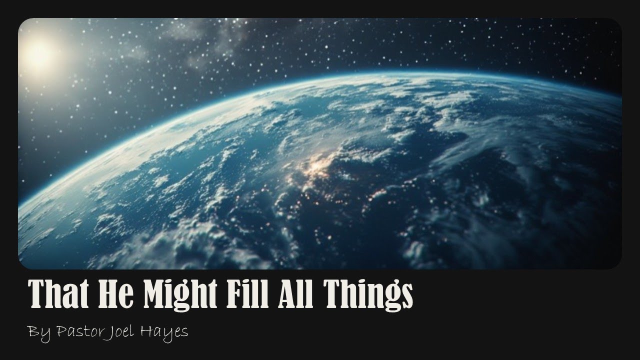 That He Might Fill All Things | Pastor Joel Hayes