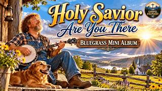 Holy Savior Are You There | Gospel Rhapsody Bluegrass Mini Album