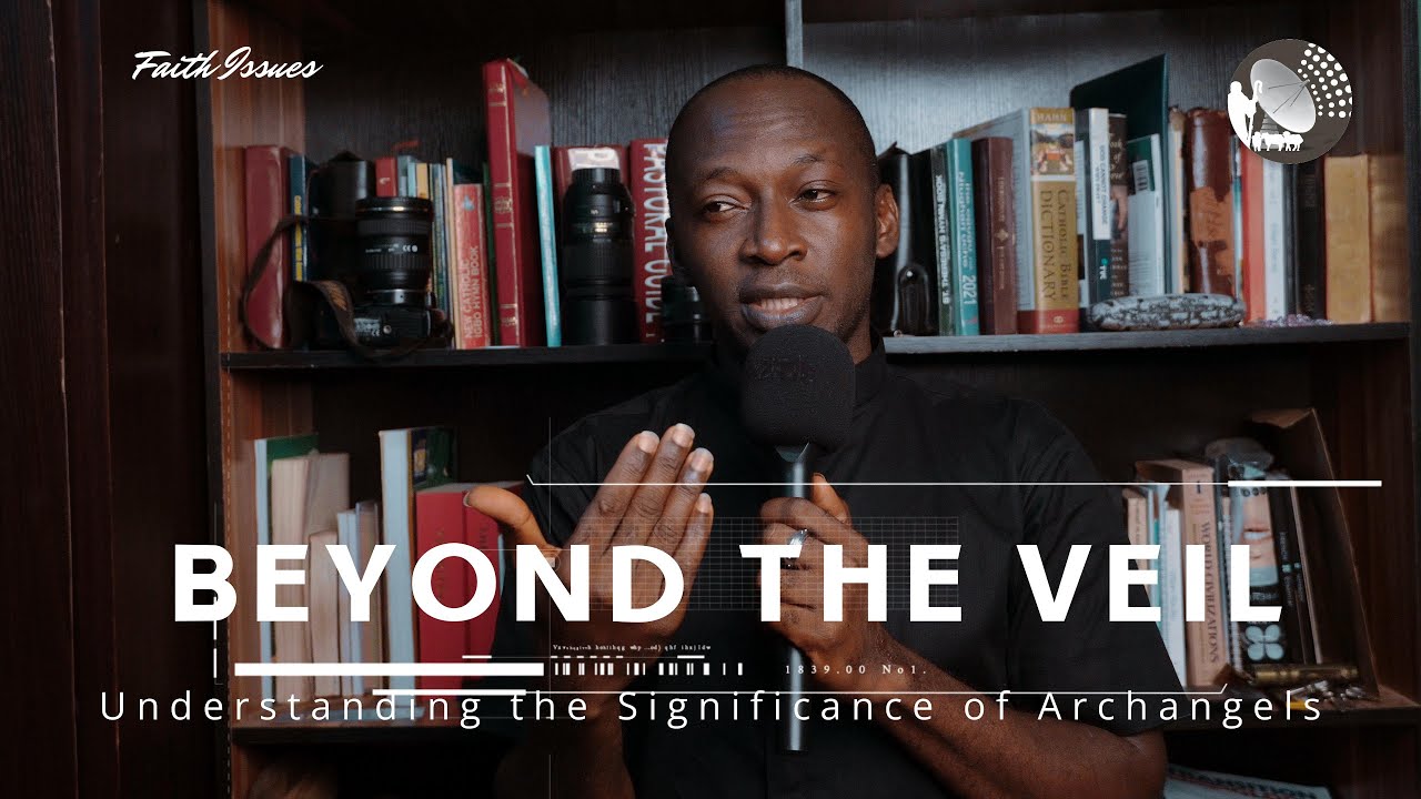 Faith Issues | Beyond the Veil : Understanding the Significance of the Archangels