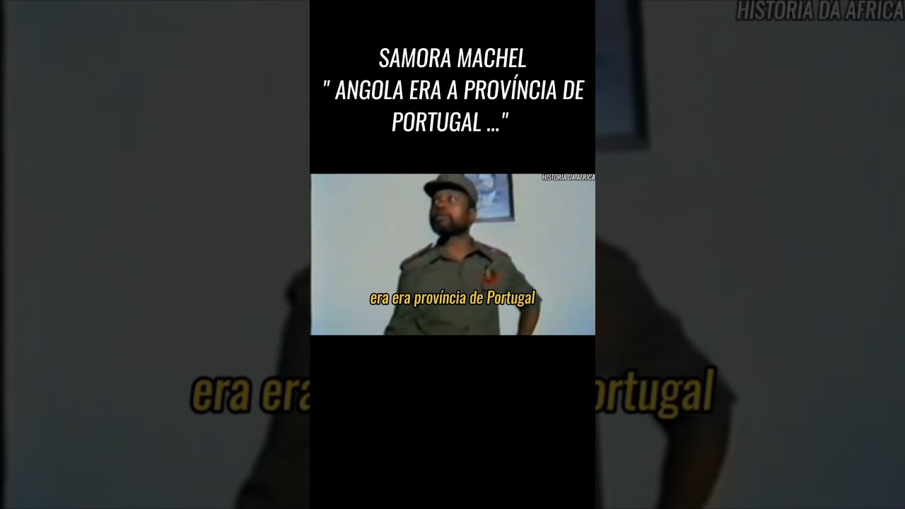 SAMORA MACHEL ( " ANGOLA PROVÍNCIA DE PORTUGAL ")... @Valente.R.T