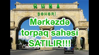 Mərkəzdə 7 sot torpaq sahəsi SATILIR! Quba şəhərində. WHATSAPP 050 970 99 96