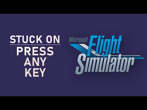 Microsoft Flight Simulator 2020 - How to Fix Stuck In "Press Any Key" Screen