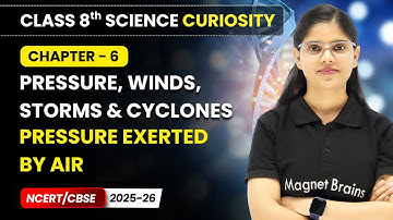 Pressure Exerted by Air - Pressure, Winds, Storms & Cyclones | Class 8 Science Curiosity | Chapter 6