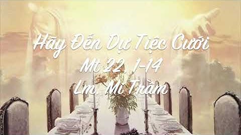 Hãy Đến Dự Tiệc Cưới | St: Lm. Mi Trầm | Ca đoàn Lòng Chúa Thương Xót