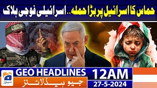 Geo Headlines at 12 AM - Israel vs Hamas War Latest Updates!! | 27th May 2024
