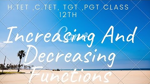 Increasing And Decreasing Functions Class 12th Chapter no.6 Important for H.tet,c.tet ,tgt ,pgt Exam