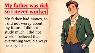My Rich Father Gave Me Everything — Then I Lost It All | English Listening Story