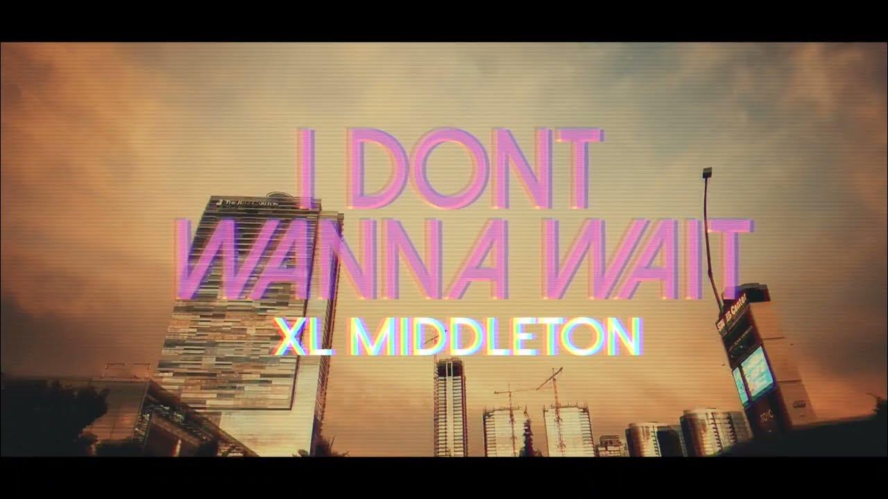 I don t wanna wait david. XL Middleton ~ all Day we Smash. XL Middleton things are happening CD Cover.