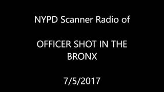 7/5/17 Scanner Officer Shot in the Bronx: Scanner Audio