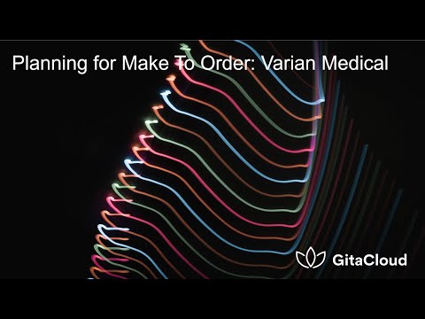 Planning for Make To Order MTO: Varian Medical Systems Webinar