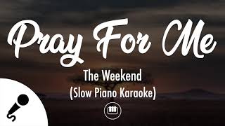Pray For Me - The Weekend (No Rap | Slow Piano Karaoke)