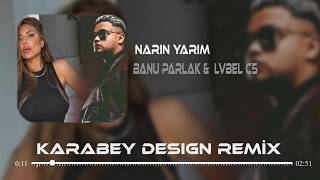 Lvbel C5 & Banu Parlak - YAPMA NE OLUR (Karabey Design Remix) Narin Yarim