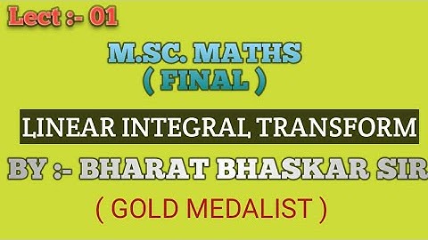 M.Sc. Maths ( Final Year ) ll Linear integral Transforme ll Bharat Bhaskar Sir ll