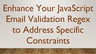 Enhance Your JavaScript Email Validation Regex to Address Specific Constraints