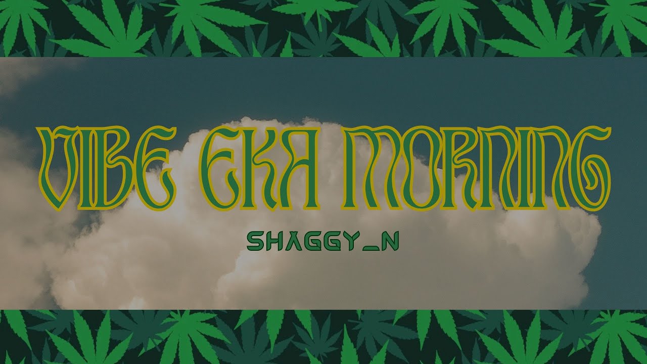 Watch VIBE EKA MORNING OFFICIAL LYRICS VIDEO | SHAGGY_ N on YouTube Watch VIBE EKA MORNING OFFICIAL LYRICS VIDEO | SHAGGY_ N on YouTube