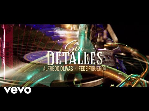 Alfredo Olivas, Fede Figueroa – Sin Detalles (Letra)