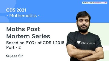 Maths Post Mortem Series (PYQs of CDS 1 2018) | Part-2 | Maths | Target CDS 2 2021 | Sujeet Kumar