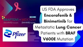 Fda Approves Encorafenib Binimetinib For Metastatic Nsclc With A Braf V600E Mutation
