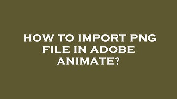 How to import png file in adobe animate?