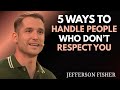 “5 WAYS TO HANDLE PEOPLE WHO DON'T RESPECT YOU || JEFFERSON FISHER MOTIVATION SPEECH”