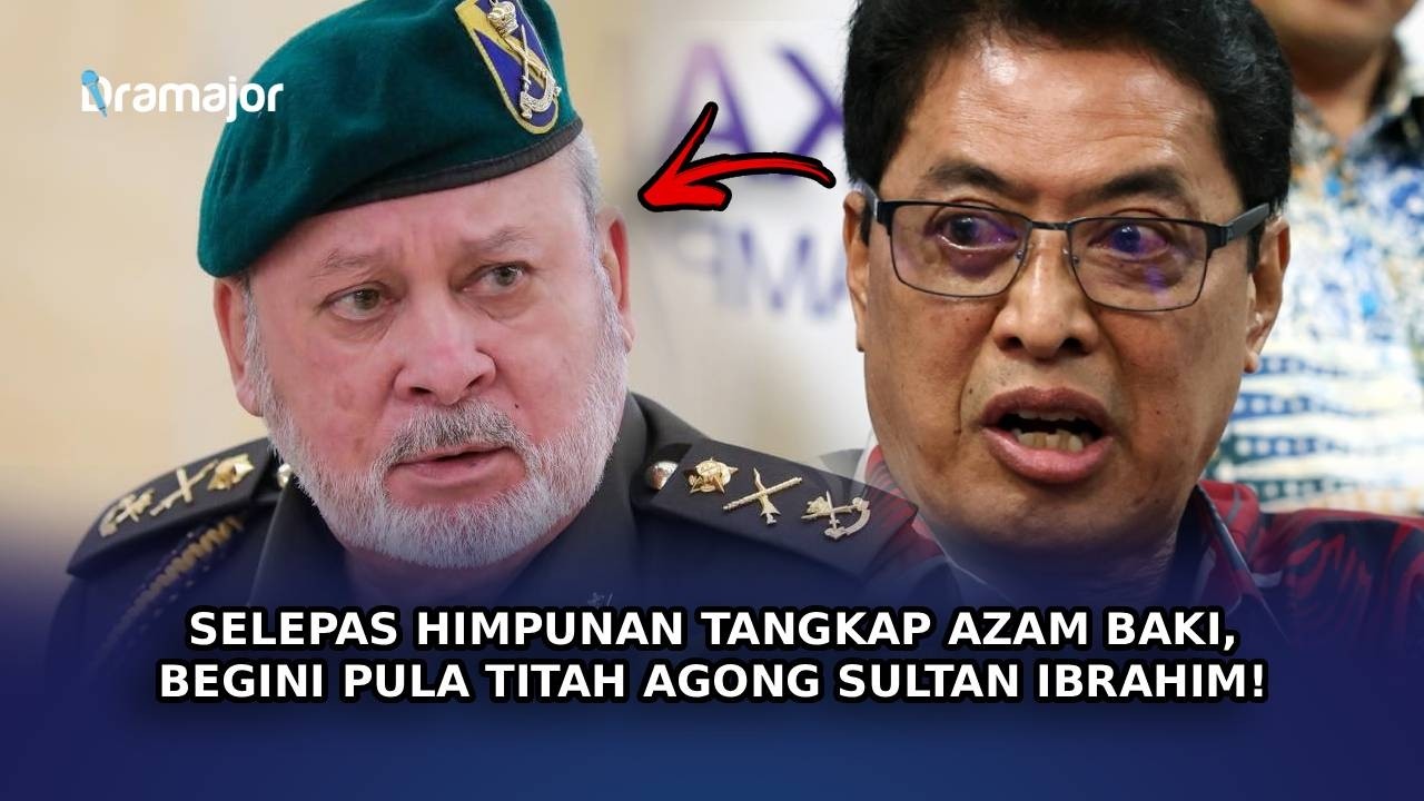 SELEPAS Himpunan Tangkap Azam Baki, Begini Pula Titah Agong Sultan Ibrahim!