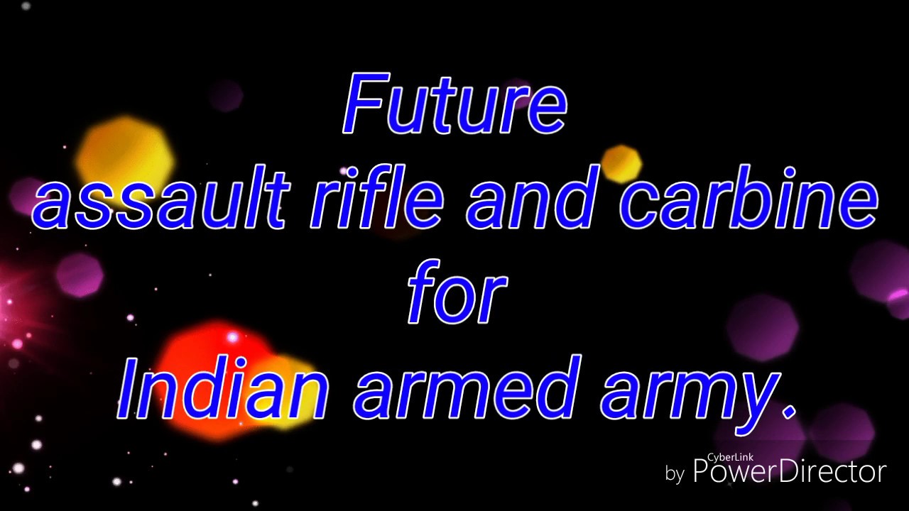 Future assault rifle and carbine for indian army to replace INSAS. AK-103, SiG 716, CAR 816 Carbine.